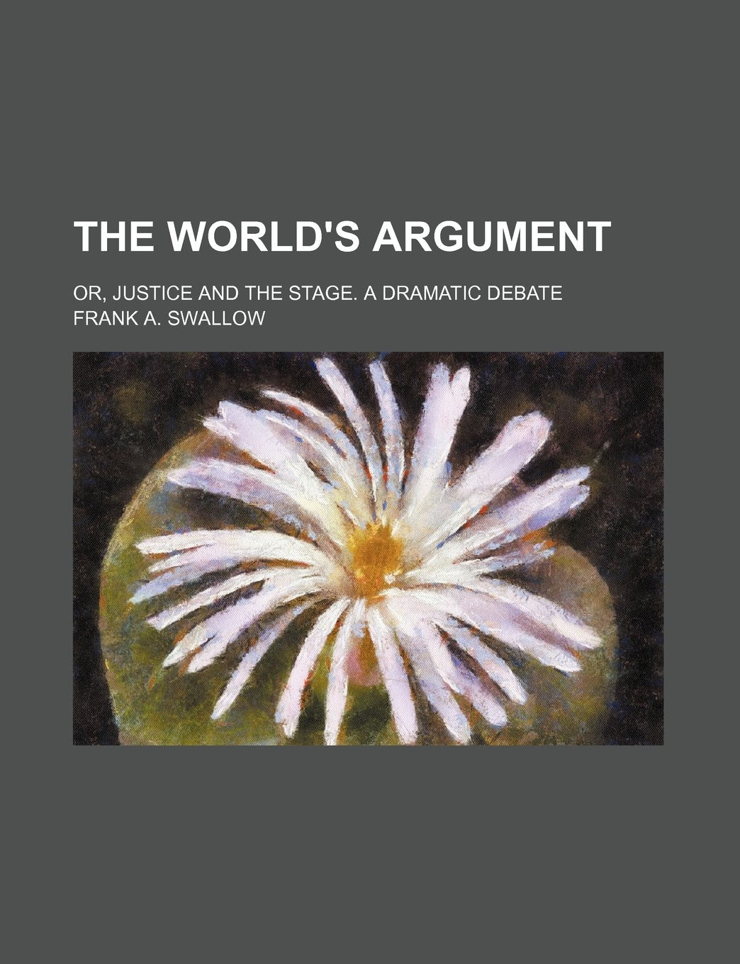 The World's Argument; Or, Justice and the Stage. a Dramatic Debate Books
