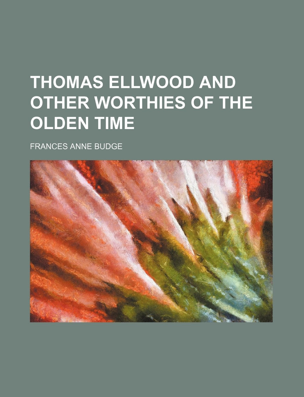 Thomas Ellwood and Other Worthies of the Olden Time Books
