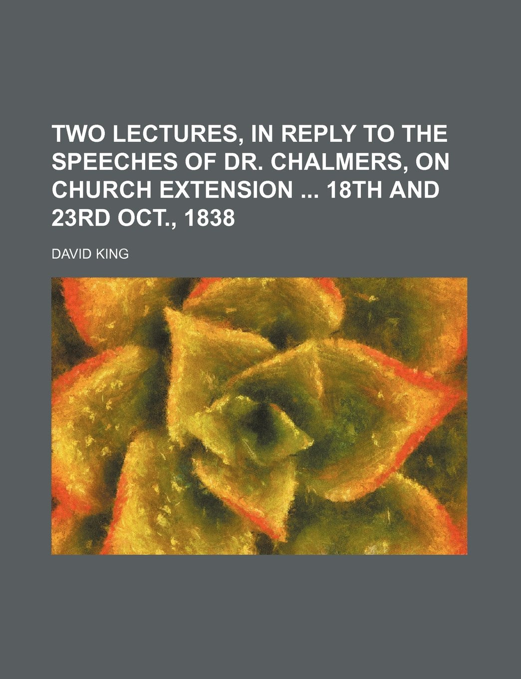 Two Lectures, in Reply to the Speeches of Dr. Chalmers, on Church Extension 18th and 23rd Oct., 1838 Books