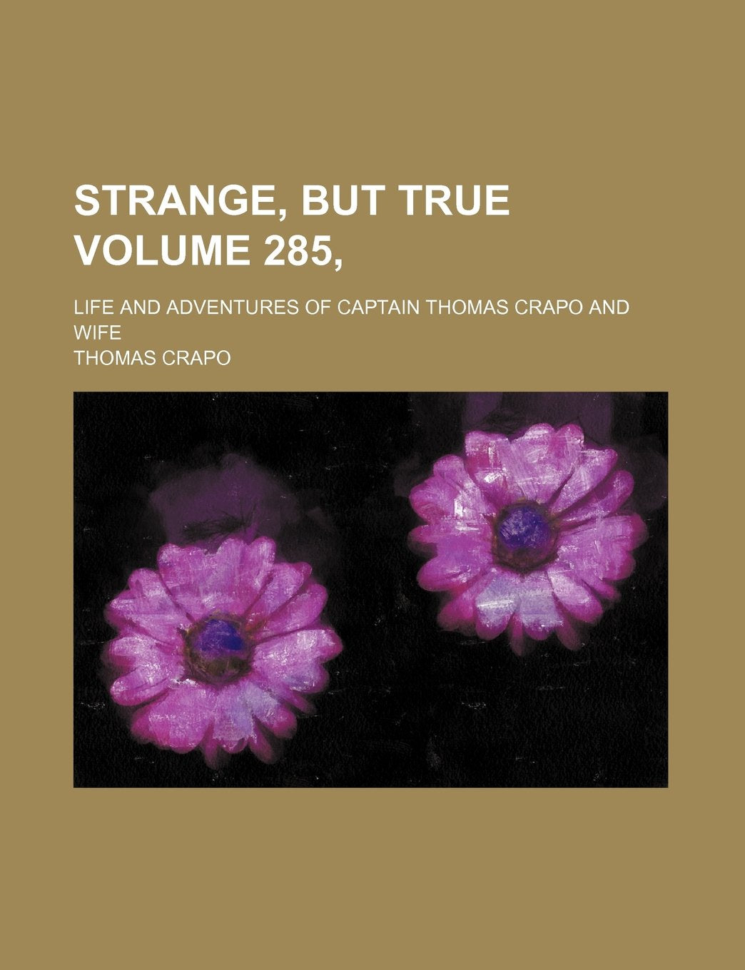 Strange, But True Volume 285,; Life and Adventures of Captain Thomas Crapo and Wife Books