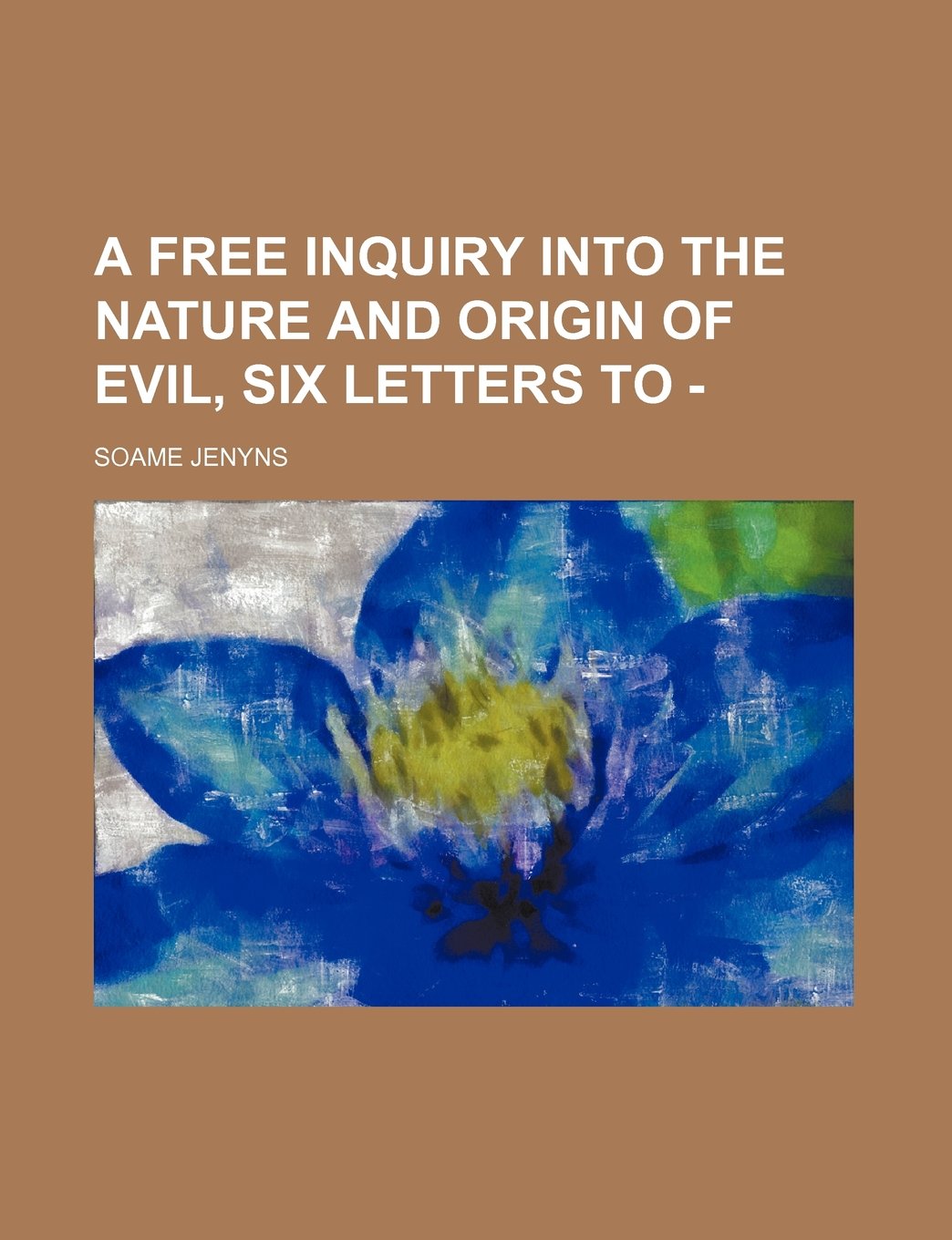 A Free Inquiry Into the Nature and Origin of Evil, Six Letters to - Philosophy