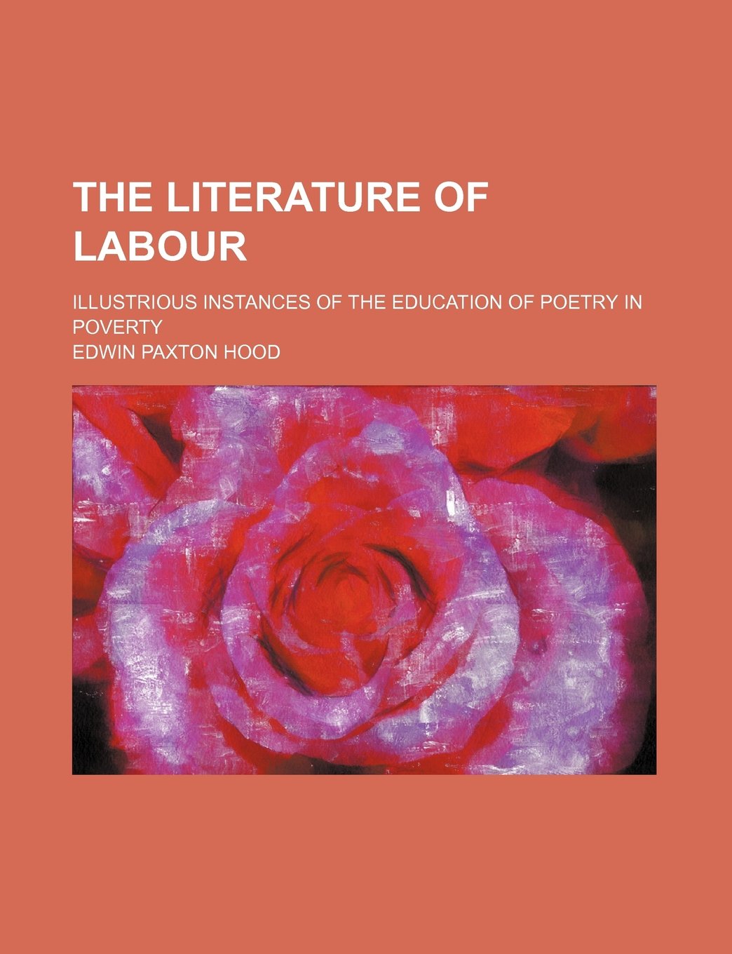 The Literature of Labour; Illustrious Instances of the Education of Poetry in Poverty Books