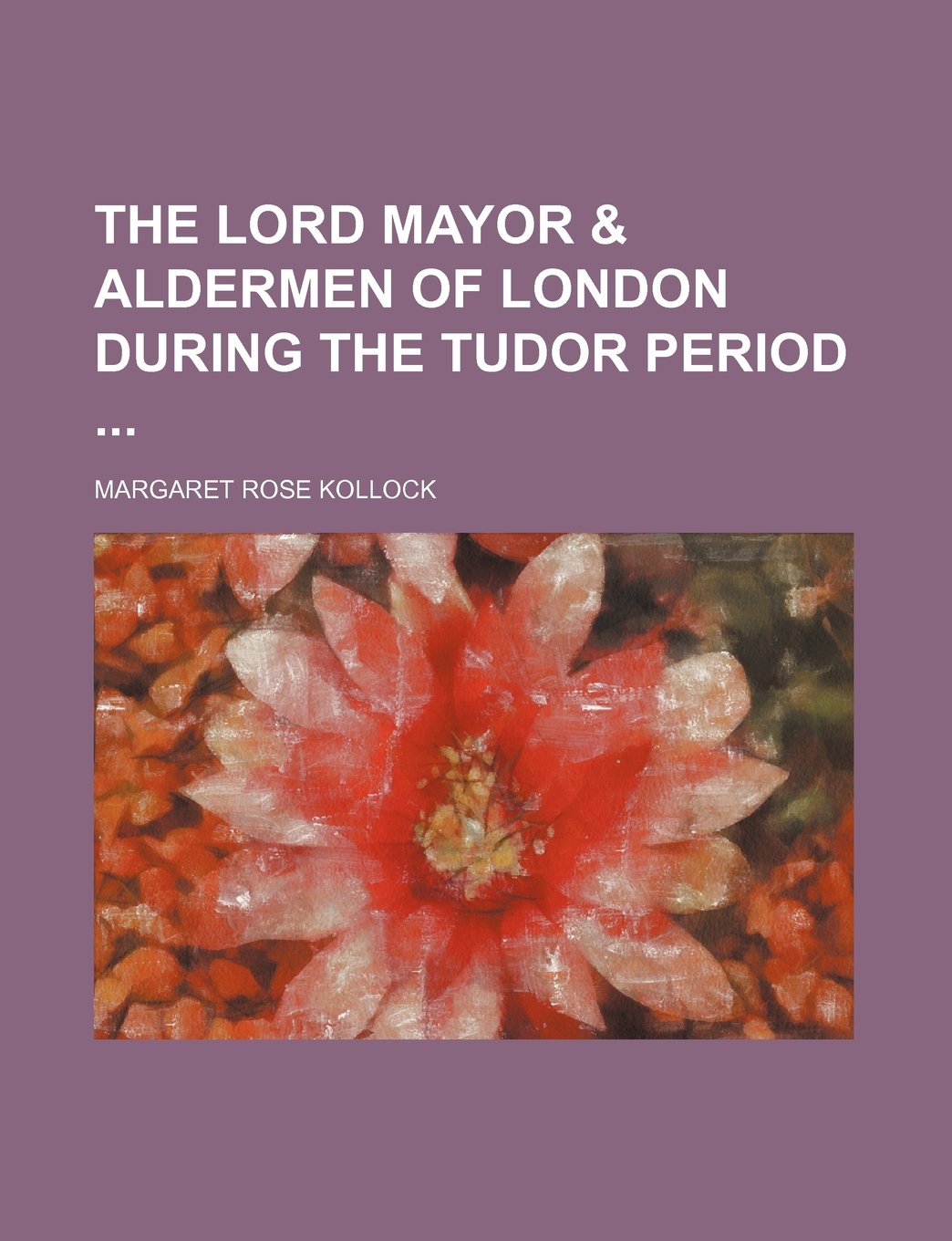 The Lord Mayor & Aldermen of London During the Tudor Period Law