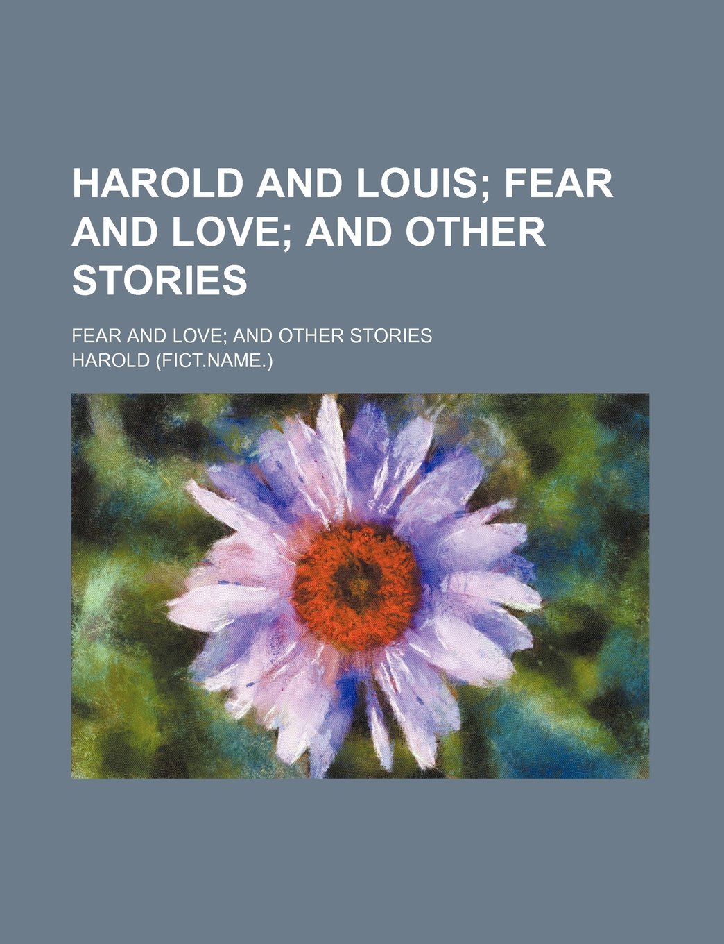 Harold and Louis; Fear and Love and Other Stories. Fear and Love and Other Stories Books