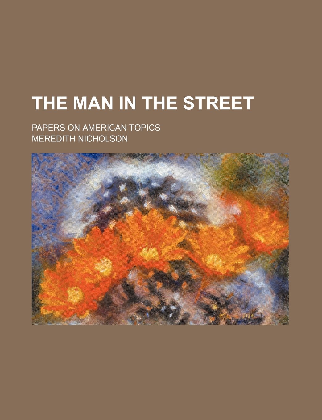 The Man in the Street; Papers on American Topics Politics & History