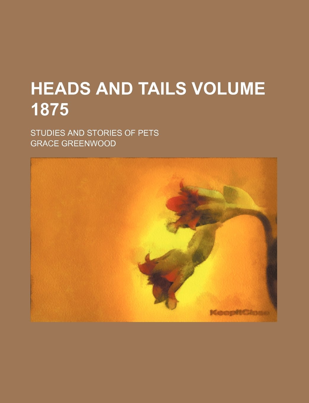 Heads and Tails Volume 1875; Studies and Stories of Pets Books