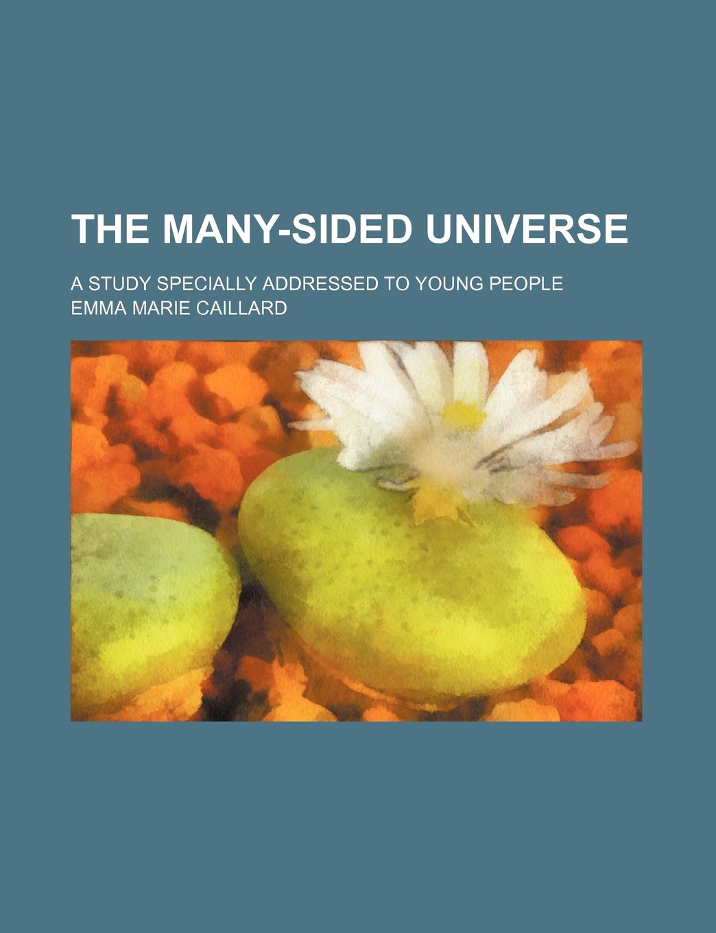 The Many-Sided Universe; A Study Specially Addressed to Young People Books