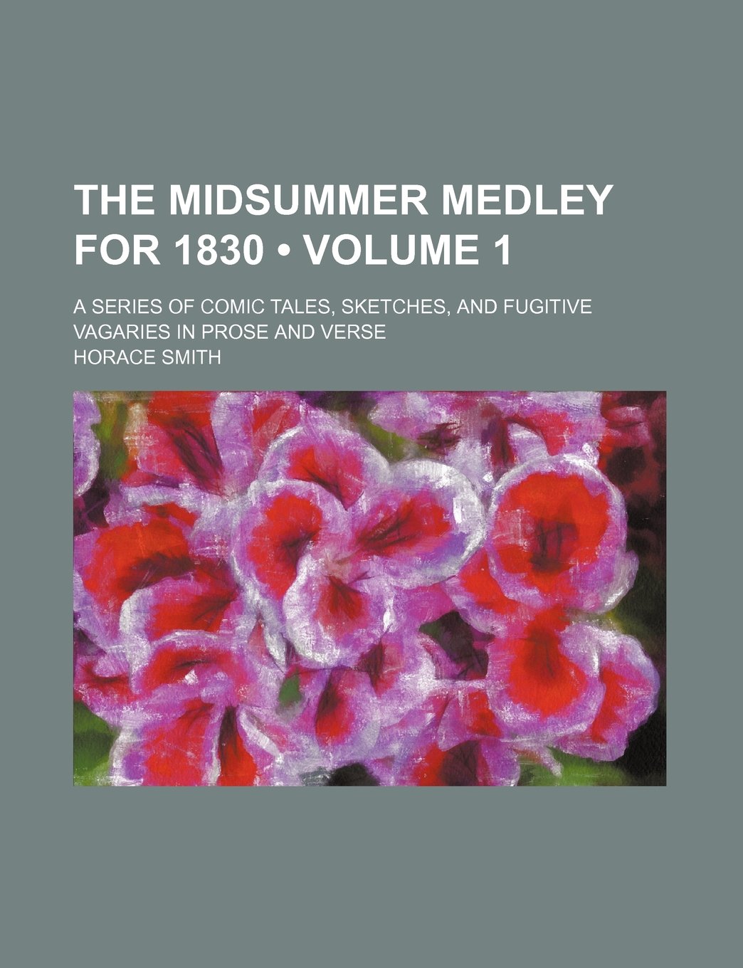 The Midsummer Medley for 1830 (Volume 1); A Series of Comic Tales, Sketches, and Fugitive Vagaries in Prose and Verse Books