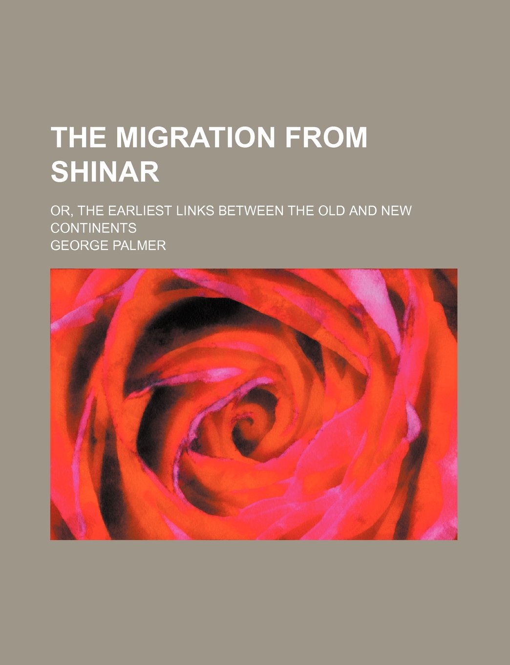 The Migration from Shinar; Or, the Earliest Links Between the Old and New Continents Politics & History