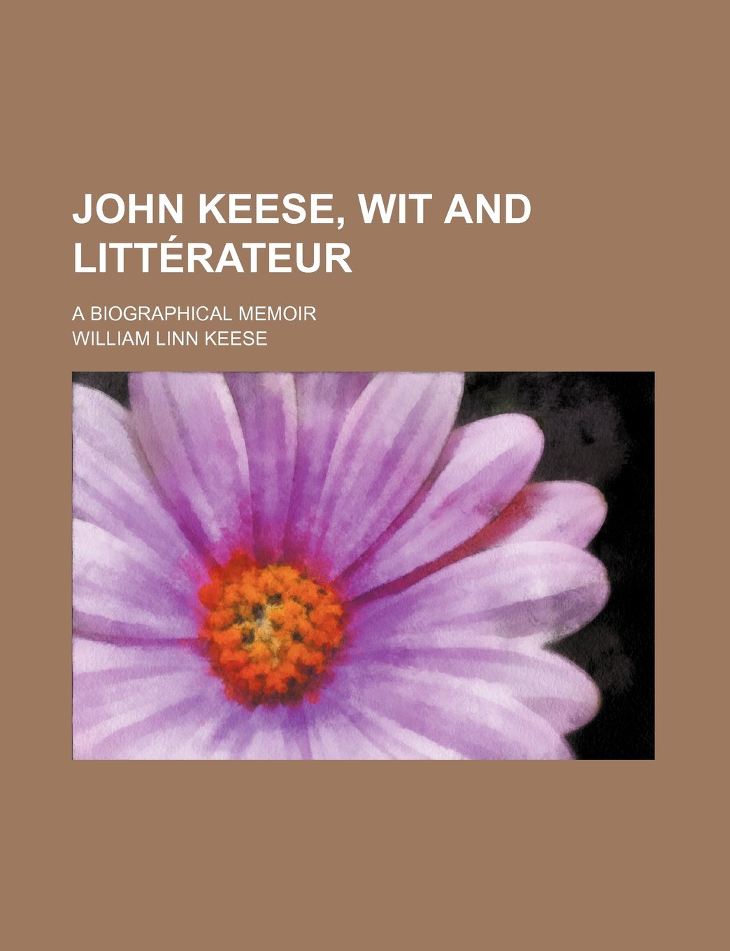 John Keese, Wit and Litterateur; A Biographical Memoir Politics & History