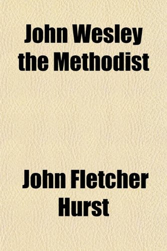 John Wesley the Methodist; A Plain Account of His Life and Work Books