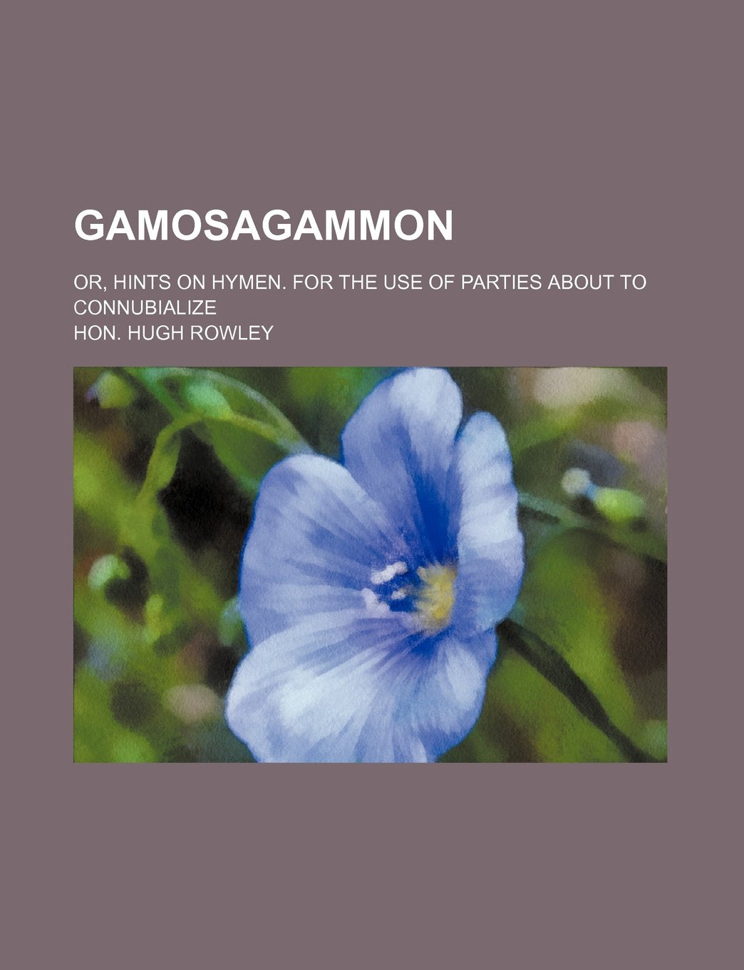 Gamosagammon; Or, Hints on Hymen. for the Use of Parties about to Connubialize Books