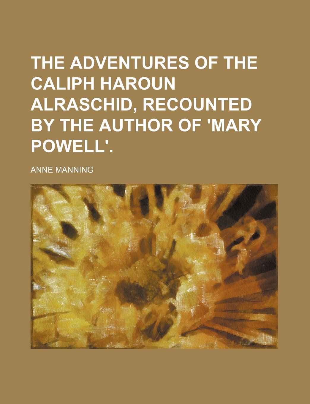 The Adventures of the Caliph Haroun Alraschid, Recounted by the Author of 'Mary Powell'. Books