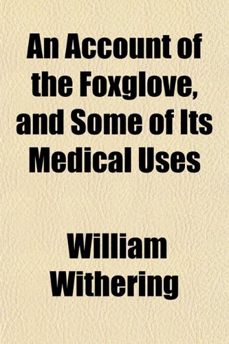 An Account of the Foxglove, and Some of Its Medical Uses Medicine