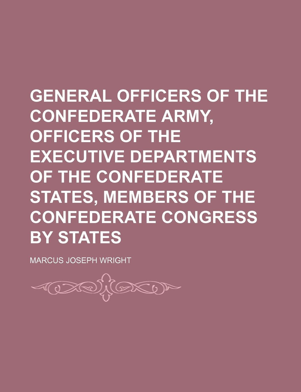 General Officers of the Confederate Army, Officers of the Executive Departments of the Confederate States, Members of the Confederate Congress by States Books
