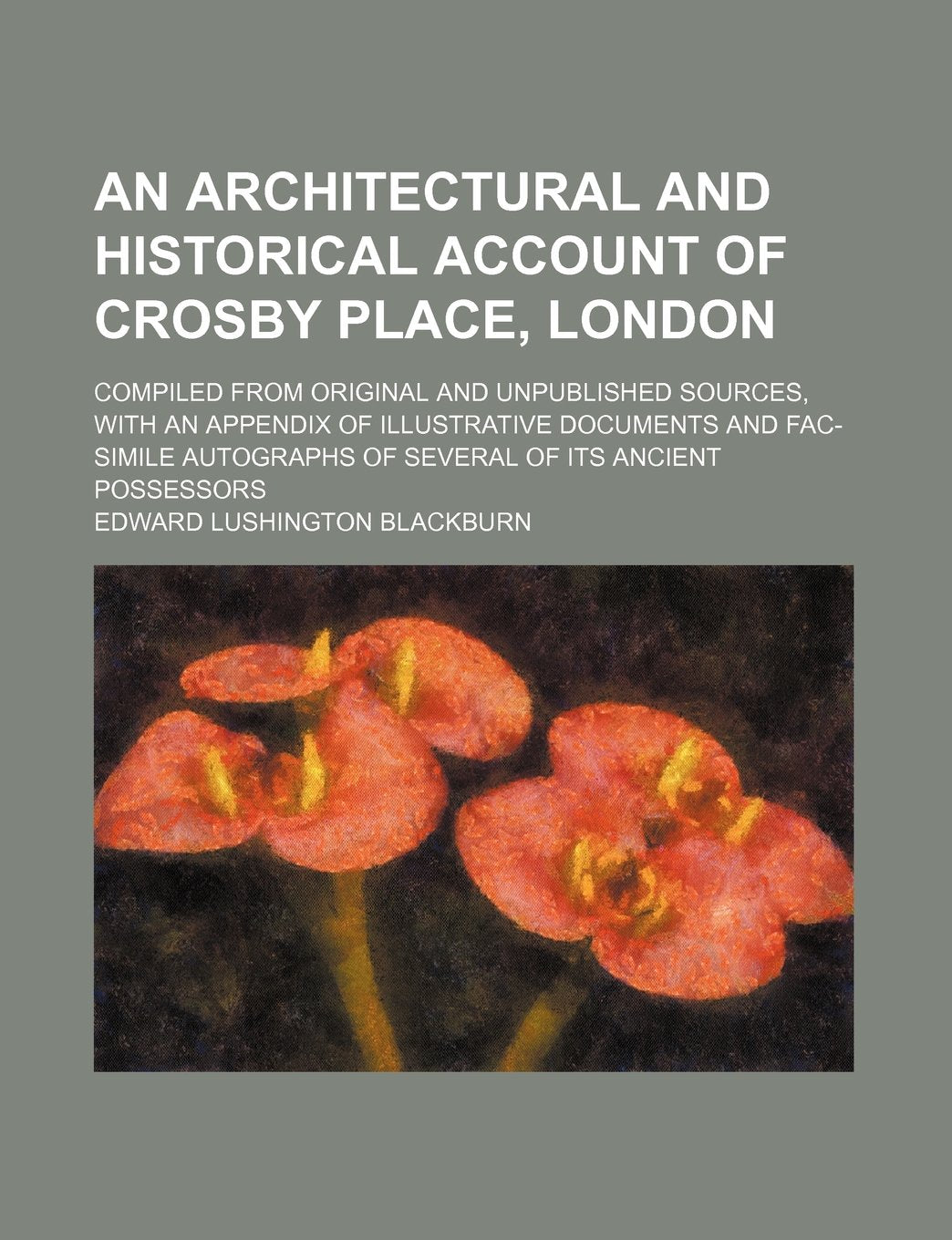 An Architectural and Historical Account of Crosby Place, London Architecture