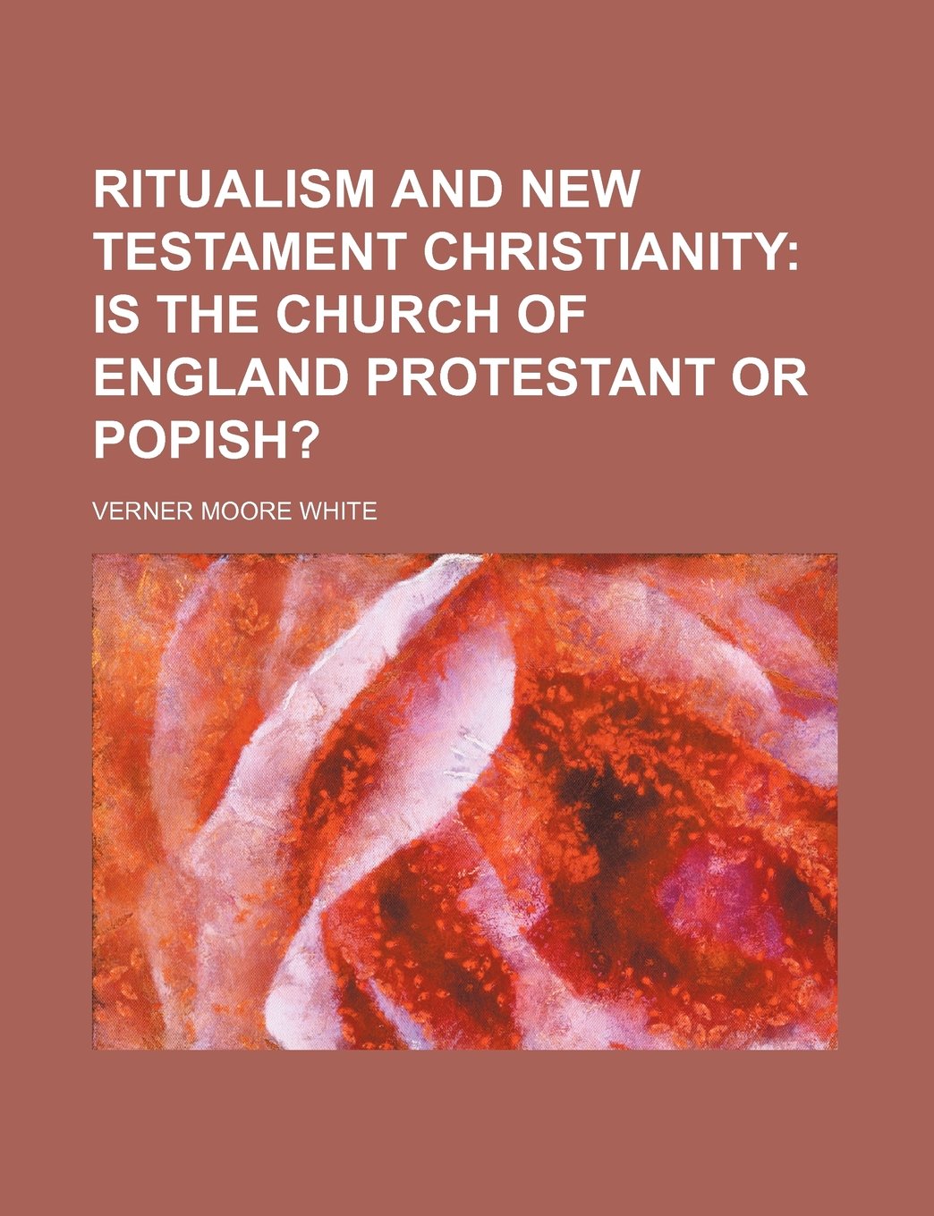 Ritualism and New Testament Christianity; Is the Church of England Protestant or Popish? Contemporary literature
