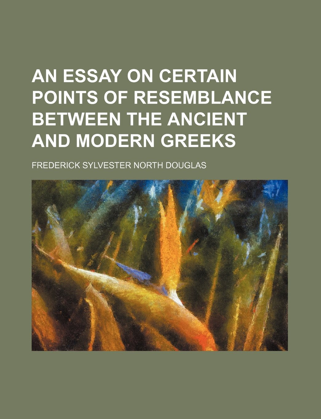 An Essay on Certain Points of Resemblance Between the Ancient and Modern Greeks Politics & History