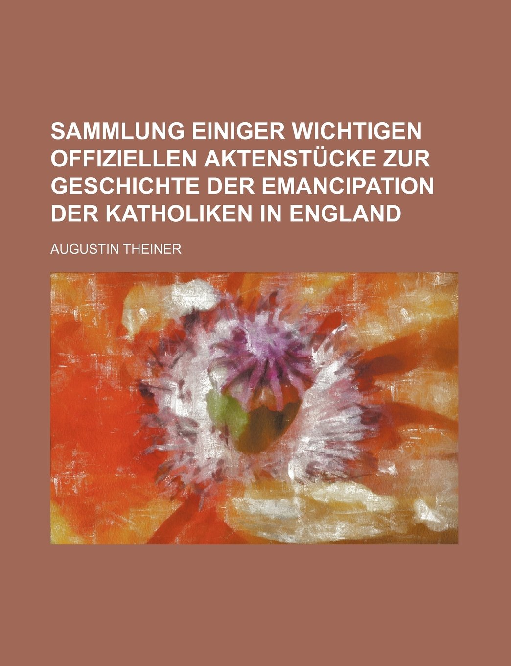 Sammlung Einiger Wichtigen Offiziellen Aktenstucke Zur Geschichte Der Emancipation Der Katholiken in England Books