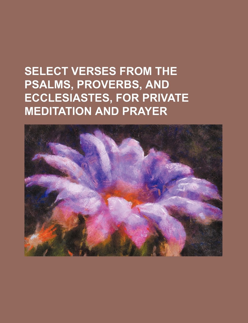 Select Verses from the Psalms, Proverbs, and Ecclesiastes, for Private Meditation and Prayer Books