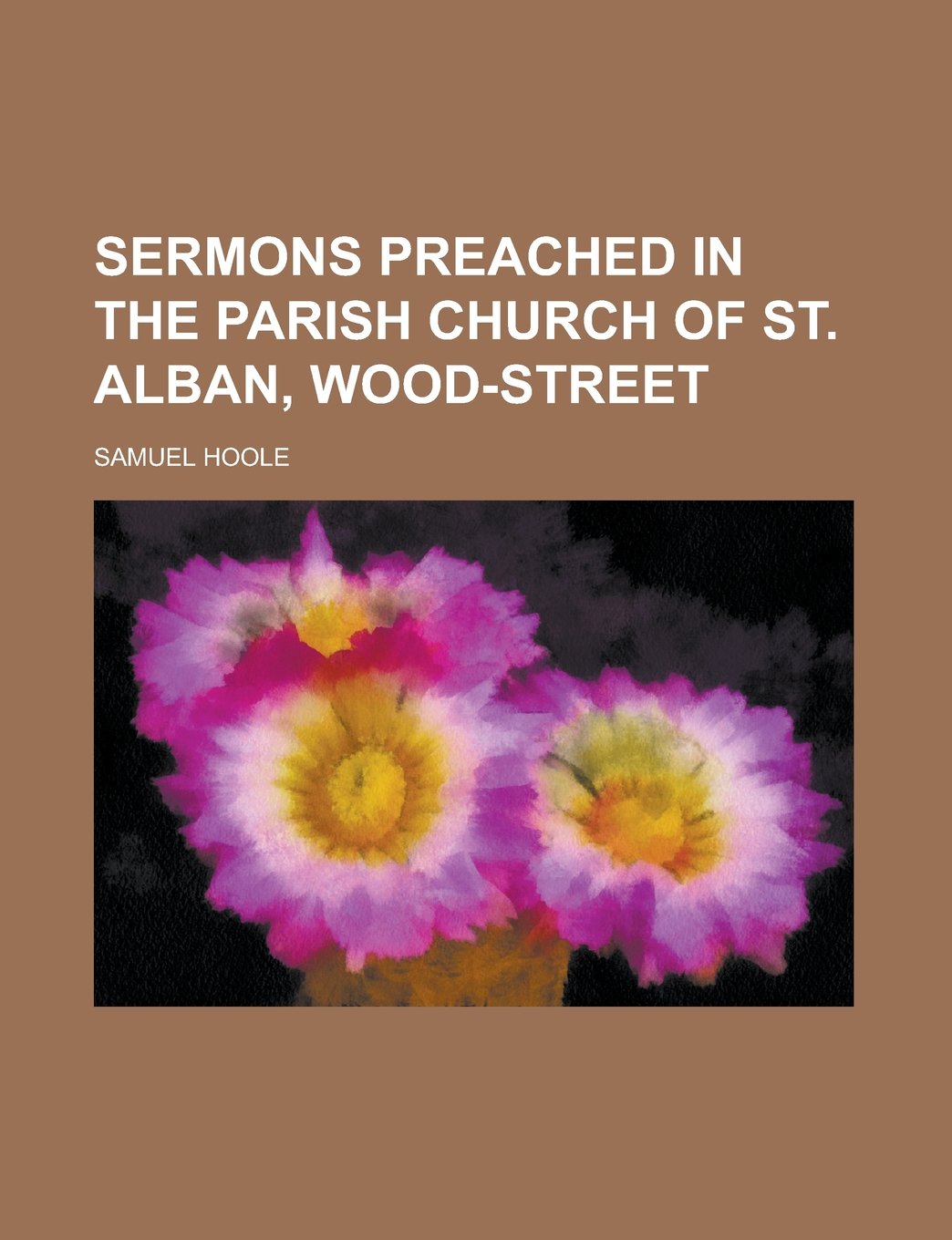 Sermons Preached in the Parish Church of St. Alban, Wood-Street Books