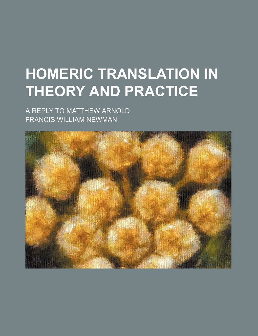 Homeric Translation in Theory and Practice; A Reply to Matthew Arnold Books