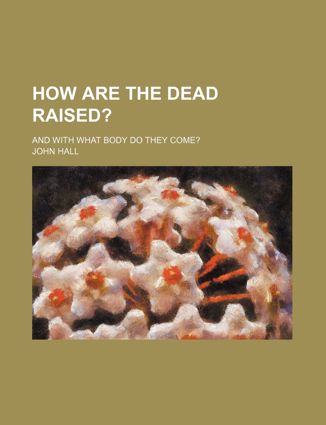 How Are the Dead Raised?; And with What Body Do They Come? Books