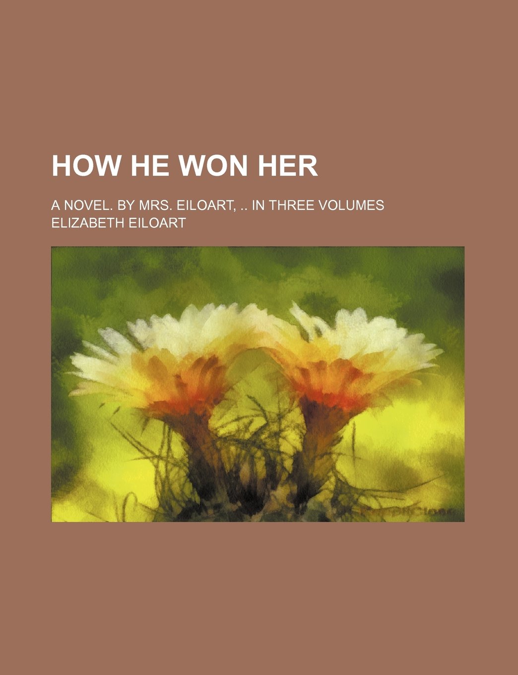 How He Won Her; A Novel. by Mrs. Eiloart, in Three Volumes Law