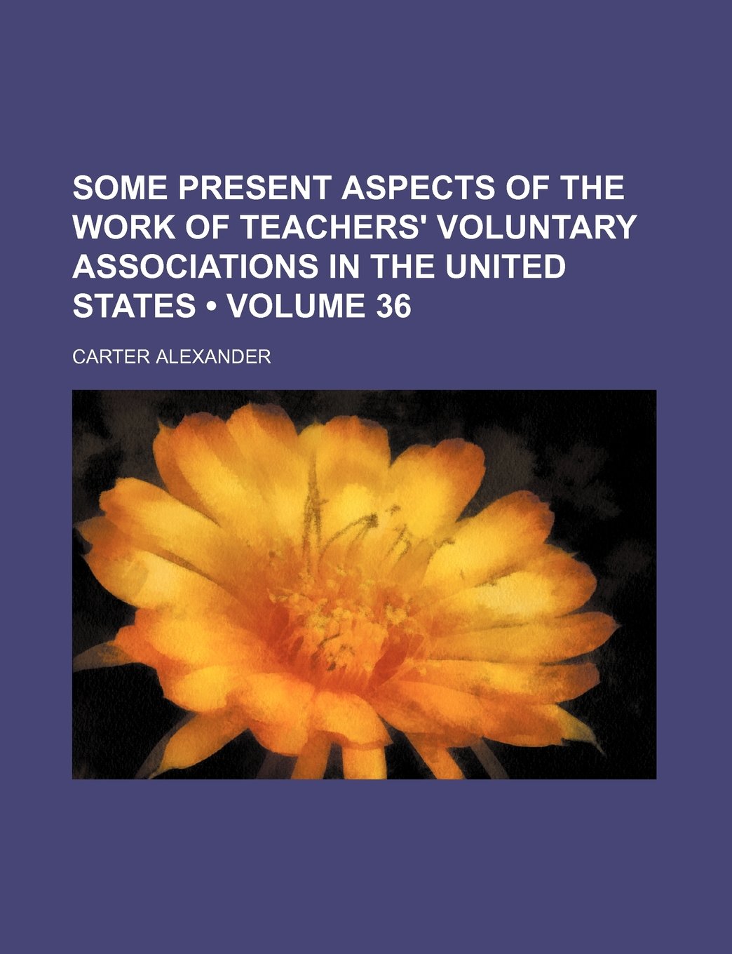 Some Present Aspects of the Work of Teachers' Voluntary Associations in the United States (Volume 36) Law