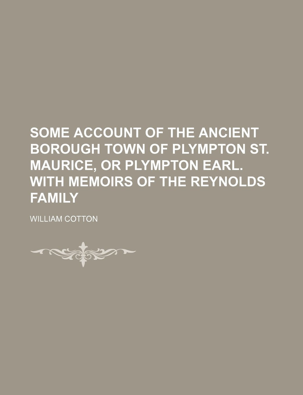 Some Account of the Ancient Borough Town of Plympton St. Maurice, or Plympton Earl. With Memoirs of the Reynolds Family Law