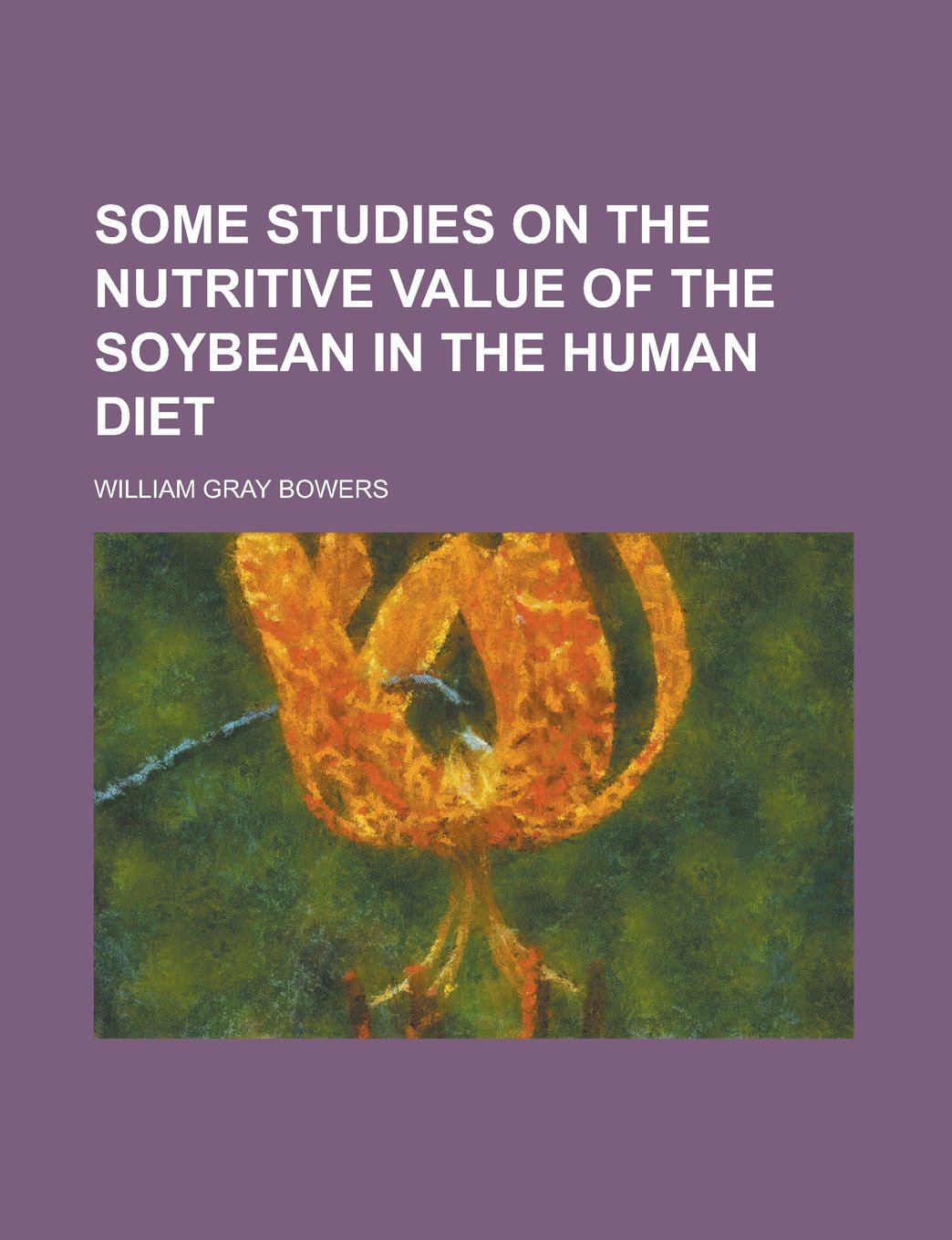 Some Studies on the Nutritive Value of the Soybean in the Human Diet Books