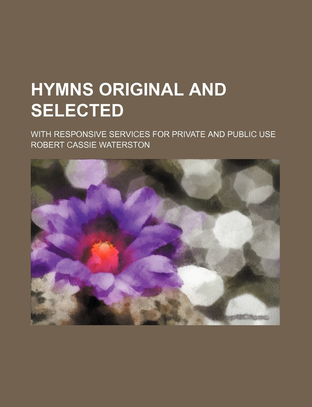 Hymns Original and Selected; With Responsive Services for Private and Public Use Books