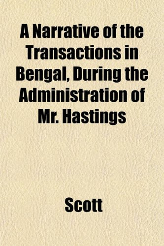 A Narrative of the Transactions in Bengal, During the Administration of Mr. Hastings book