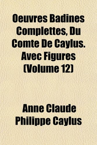 Oeuvres Badines Complettes, Du Comte de Caylus. Avec Figures (Volume 12) Books