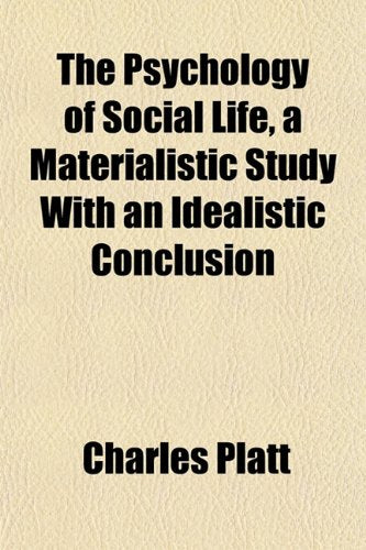 The Psychology of Social Life, a Materialistic Study with an Idealistic Conclusion Politics & History
