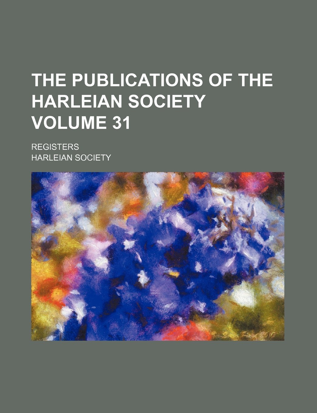 The Publications of the Harleian Society Volume 31; Registers Books