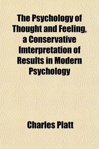 The Psychology of Thought and Feeling, a Conservative Imterpretation of Results in Modern Psychology Books
