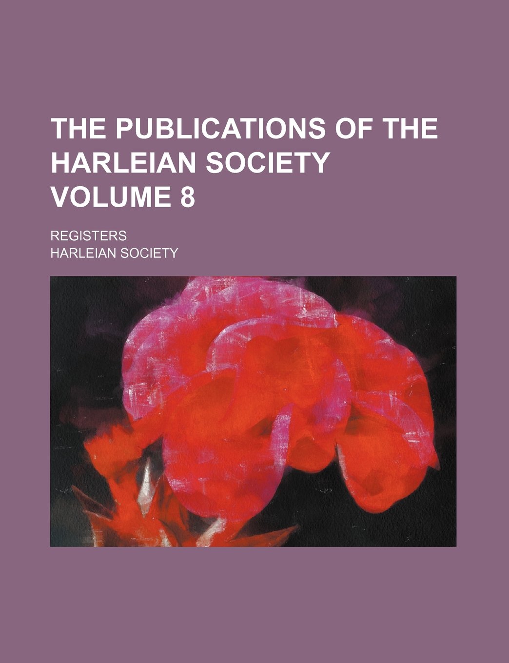 The Publications of the Harleian Society Volume 8; Registers Books
