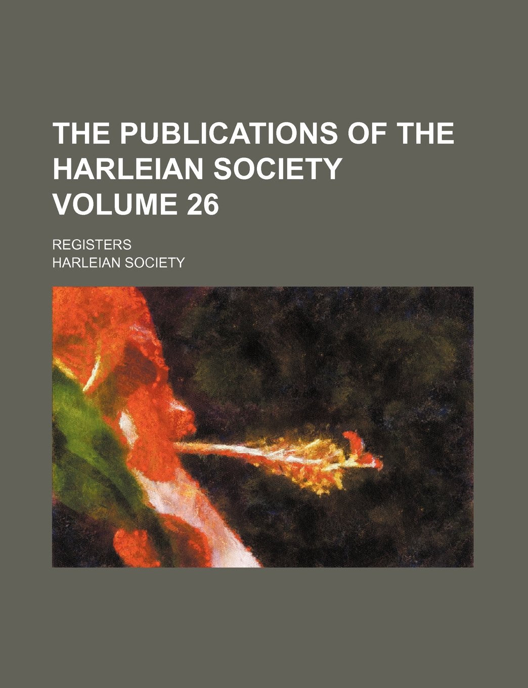 The Publications of the Harleian Society Volume 26; Registers Books