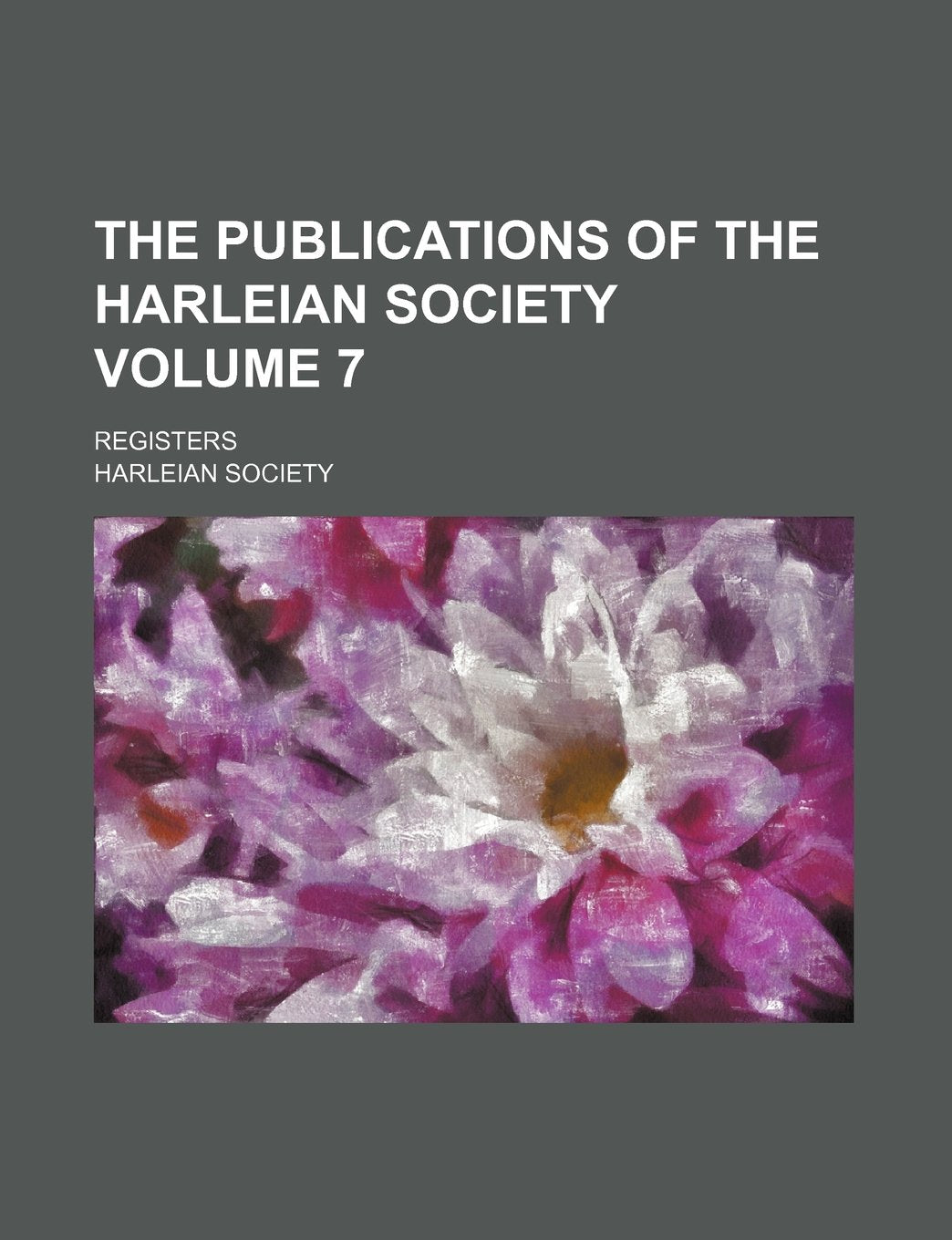 The Publications of the Harleian Society Volume 7; Registers Books