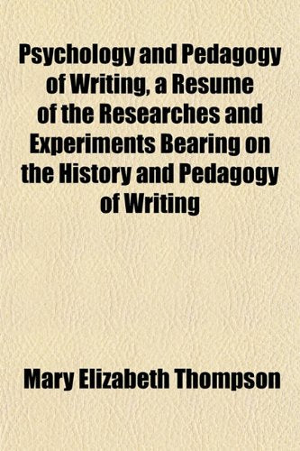 Psychology and Pedagogy of Writing, a Resume of the Researches and Experiments Bearing on the History and Pedagogy of Writing Books