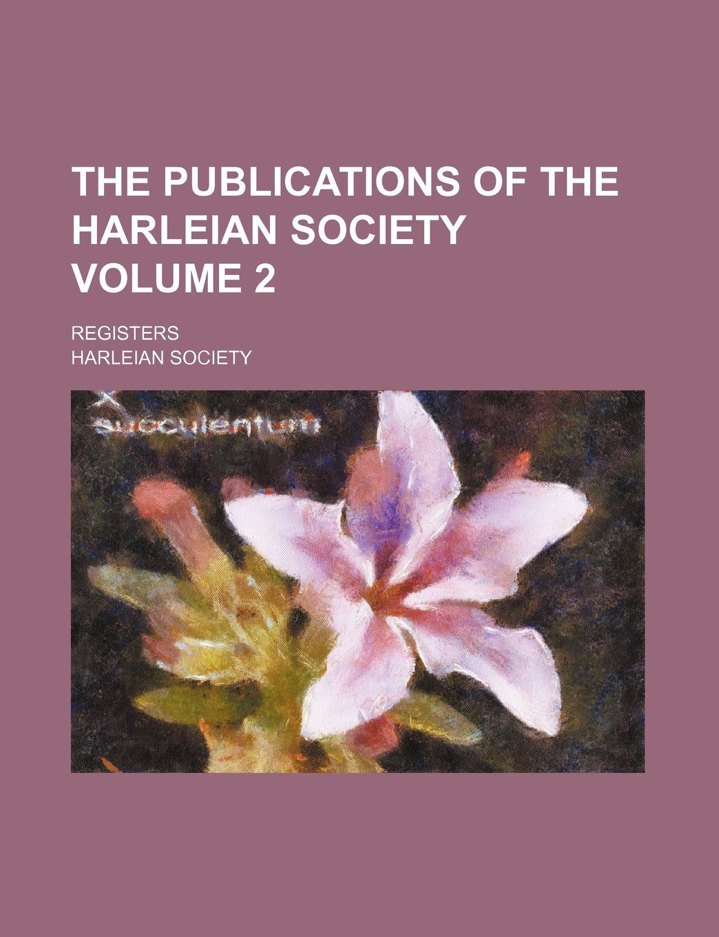The Publications of the Harleian Society Volume 2; Registers Books