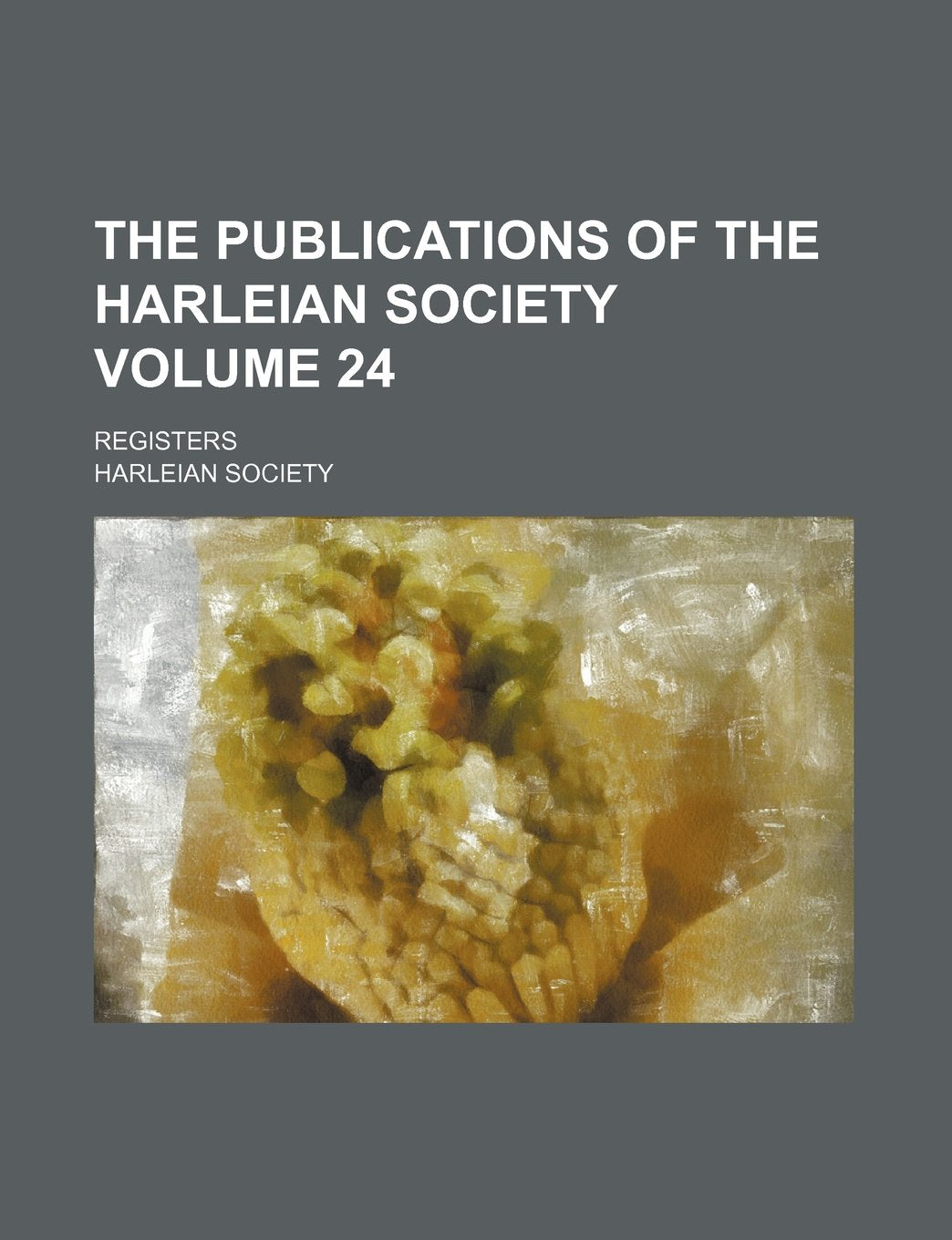 The Publications of the Harleian Society Volume 24; Registers Books