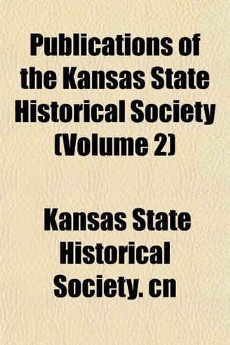 Publications of the Kansas State Historical Society (Volume 2) Books