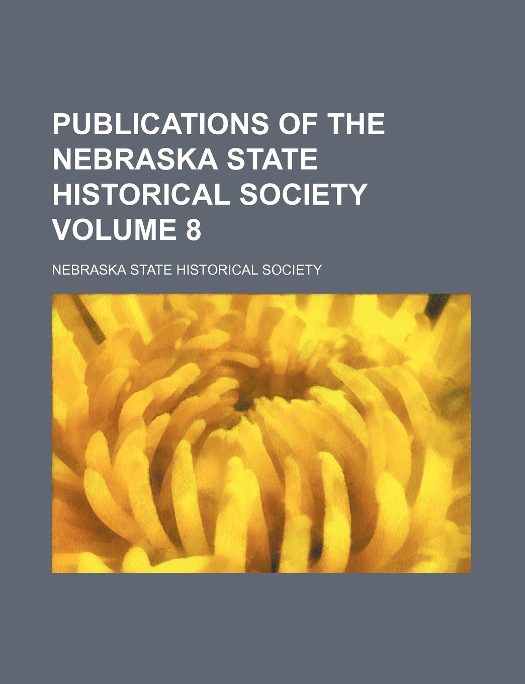 Publications of the Nebraska State Historical Society Volume 8 Books