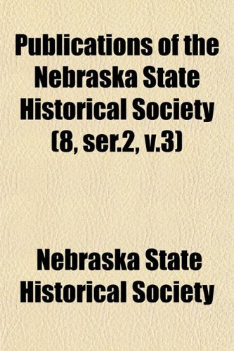 Publications of the Nebraska State Historical Society (8, Ser.2, V.3) Books