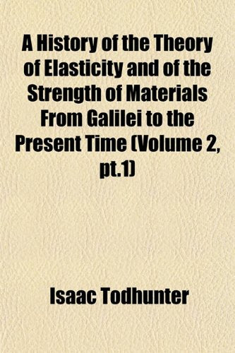 A History of the Theory of Elasticity and of the Strength of Materials from Galilei to the Present Time (Volume 2, PT.1) Books