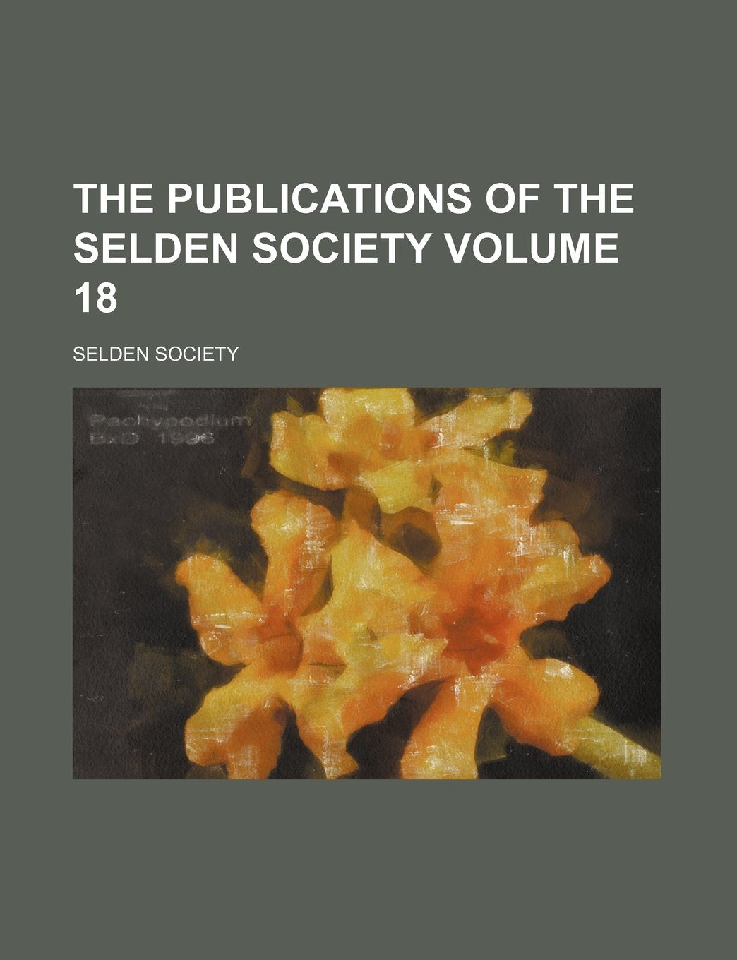 The Publications of the Selden Society Volume 18 Books