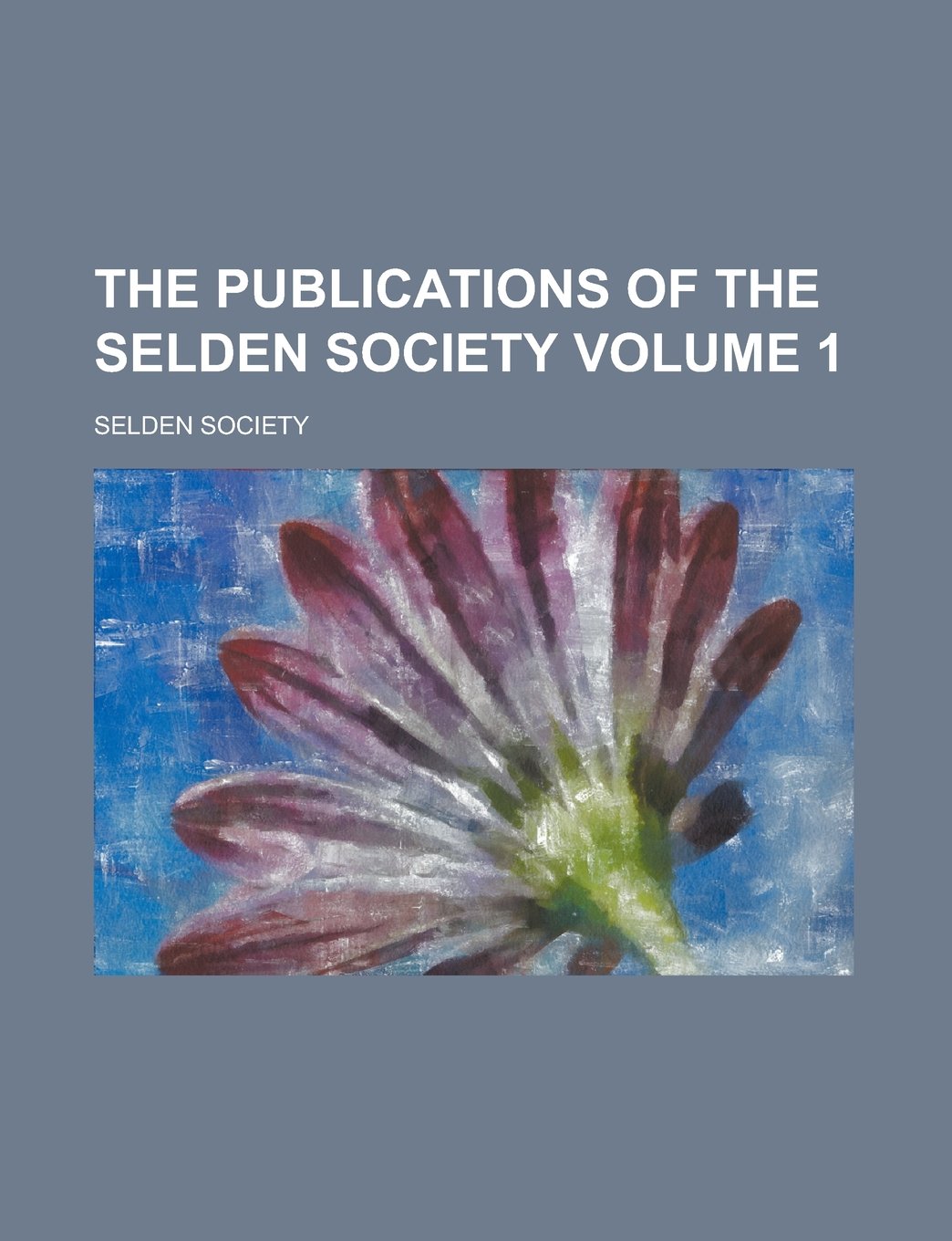 The Publications of the Selden Society Volume 1 Books