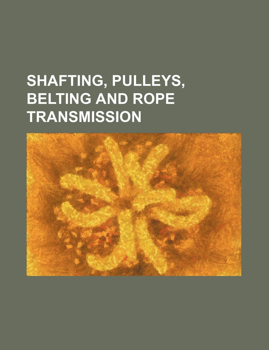 Shafting, Pulleys, Belting and Rope Transmission Books